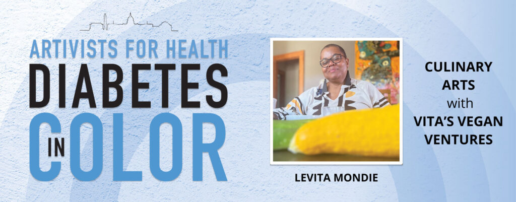 Flyer reading "Artivists for Health: Diabetes in Color" with a photo of Levita Mondie and text: "Culinary Arts with Vita's Vegan Ventures.