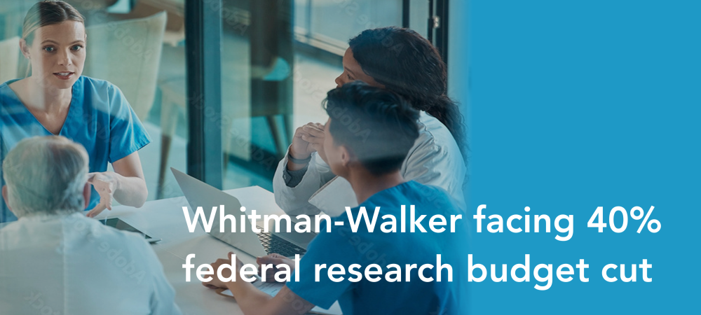 Four people in medical attire sit around a table in discussion. Text on the image states: "Whitman-Walker facing 40% federal research budget cut.